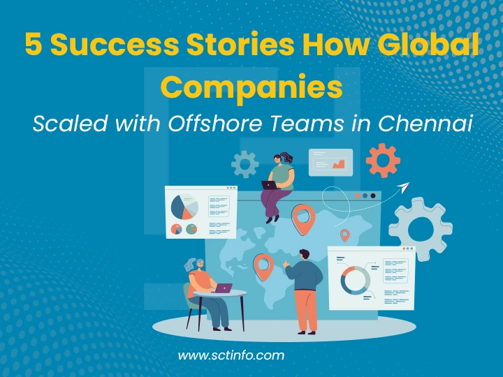 5 Success Stories - How Global Companies Scaled with Offshore Teams in Chennai